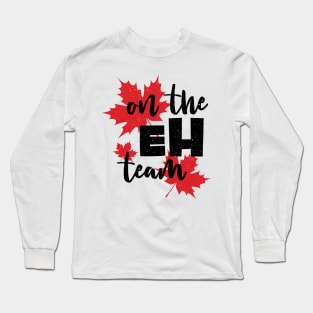 Canada On the Eh Team with red maple leaves background the Canadian style Long Sleeve T-Shirt